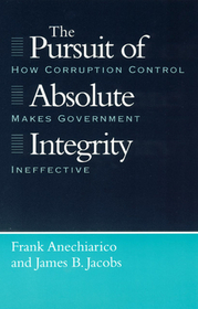 The Pursuit of Absolute Integrity – How Corruption Control Makes Government Ineffective: How Corruption Control Makes Government Ineffective
