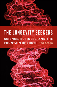 The Longevity Seekers – Science, Business, and the Fountain of Youth