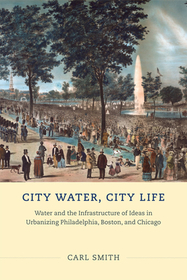 City Water, City Life – Water and the Infrastructure of Ideas in Urbanizing Philadelphia, Boston, and Chicago