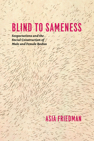 Blind to Sameness – Sexpectations and the Social Construction of Male and Female Bodies