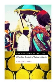 The Pan–African Nation – Oil and the Spectacle of Culture in Nigeria: African Archaeology