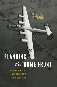 Planning the Home Front – Building Bombers and Communities at Willow Run
