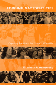 Forging Gay Identities – Organizing Sexuality in San Francisco, 1950–1994: Organizing Sexuality in San Francisco, 1950-1994