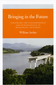 Bringing in the Future – Strategies for Farsightedness and Sustainability in Developing Countries: Strategies for Farsightedness and Sustainability in Developing Countries