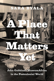 A Place That Matters Yet – John Gubbins`s MuseumAfrica in the Postcolonial World