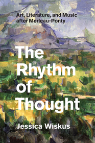 The Rhythm of Thought – Art, Literature, and Music after Merleau–Ponty