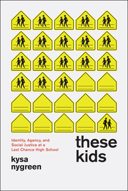 These Kids – Identity, Agency, and Social Justice at a Last Chance High School