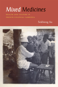 Mixed Medicines – Health and Culture in French Colonial Cambodia