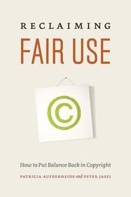 Reclaiming Fair Use - How to Put Balance Back in Copyright