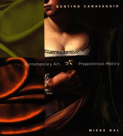 Quoting Caravaggio - Contemporary Art, Preposterous History: Contemporary Art, Preposterous History