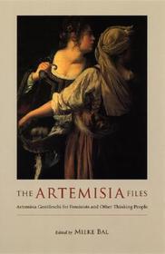 The Artemisia Files – Artemisia Gentileschi for Feminists and Other Thinking People: Artemisia Gentileschi for Feminists and Other Thinking People
