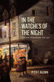 In the Watches of the Night – Life in the Nocturnal City, 1820–1930