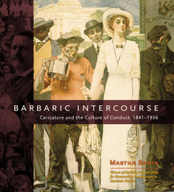 Barbaric Intercourse – Caricature and the Culture of Conduct, 1841–1936: Caricature and the Culture of Conduct, 1841-1936