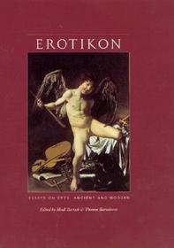Erotikon - Essays on Eros, Ancient and Modern: Essays on Eros, Ancient and Modern