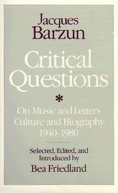 Critical Questions: On Music and Letters, Culture and Biography, 1940-80
