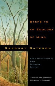 Steps to an Ecology of Mind – Collected Essays in Anthropology, Psychiatry, Evolution, and Epistemology: Collected Essays in Anthropology, Psychiatry, Evolution and Epistemology