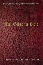 Mel Gibson`s Bible – Religion, Popular Culture, and 