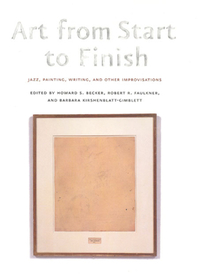 Art from Start to Finish – Jazz, Painting, Writing, and Other Improvisations: Jazz, Painting, Writing, and Other Improvisations