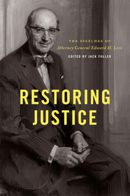Restoring Justice – The Speeches of Attorney General Edward H. Levi