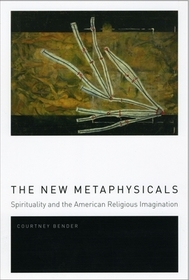 The New Metaphysicals – Spirituality and the American Religious Imagination