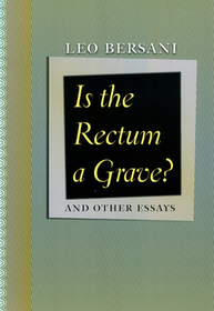 Is the Rectum a Grave? – and Other Essays