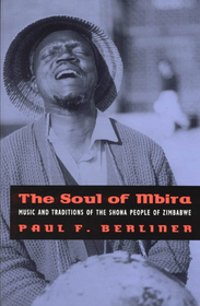 The Soul of Mbira – Music and Traditions of the Shona People of Zimbabwe: Music and Traditions of the Shona People of Zimbabwe