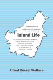 Island Life – Or, the Phenomena and Causes of Insular Faunas and Floras, Including a Revision and Attempted Solution of the Problem of Geologica