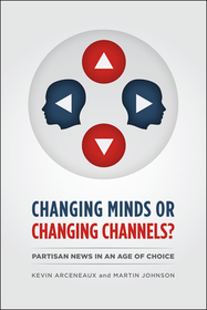 Changing Minds or Changing Channels? – Partisan News in an Age of Choice