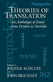Theories of Translation – An Anthology of Essays from Dryden to Derrida: An Anthology of Essays from Dryden to Derrida
