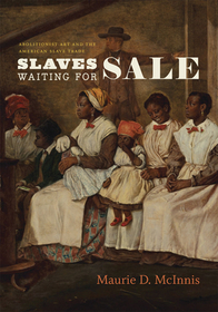 Slaves Waiting for Sale – Abolitionist Art and the American Slave Trade