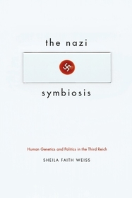 The Nazi Symbiosis – Human Genetics and Politics in the Third Reich