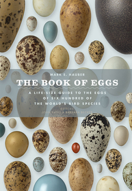 The Book of Eggs ? A Life?Size Guide to the Eggs of Six Hundred of the World`s Bird Species: A Lifesize Guide to the Eggs of Six Hundred of the World's Bird Species