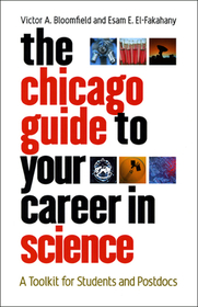 The Chicago Guide to Your Career in Science – A Toolkit for Students and Postdocs: A Toolkit for Students and Postdocs