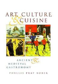 Art, Culture, and Cuisine – Ancient and Medieval Gastronomy: Ancient and Medieval Gastronomy