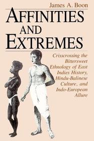 Affinities and Extremes – Crisscrossing the Bittersweet Ethnology of East Indies History, Hindu–Balinese Culture, and Indo–European Allure: Crisscrossing the Bittersweet Ethnology of East Indies History, Hindu-Balinese Culture and Indo-European Culture