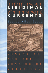 Libidinal Currents – Sexuality and the Shaping of Modernism: Sexuality and the Shaping of Modernism