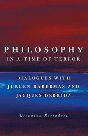 Philosophy in a Time of Terror – Dialogues with Jurgen Habermas and Jacques Derrida: Dialogues with Jurgen Habermas and Jacques Derrida