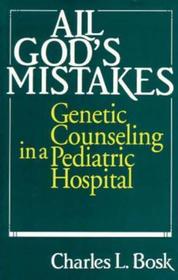 All God`s Mistakes – Genetic Counseling in a Pediatric Hospital: Genetic Counseling in a Pediatric Hospital