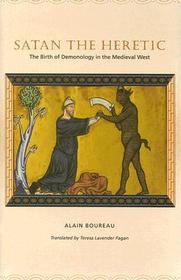 Satan the Heretic – The Birth of Demonology in the  Medieval West: The Birth of Demonology in the Medieval West