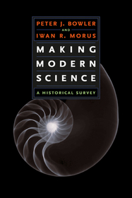 Making Modern Science - A Historical Survey: A Historical Survey