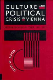Culture and Political Crisis in Vienna – Christian Socialism in Power, 1897–1918: Christian Socialism in Power, 1897-1918