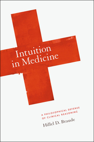 Intuition in Medicine – A Philosophical Defense of Clinical Reasoning