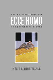 Ecce Homo – The Male–Body–in–Pain as Redemptive Figure