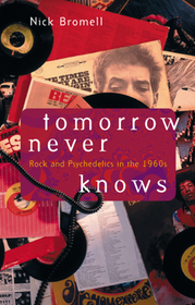 Tomorrow Never Knows – Rock and Psychedelics in the 1960s: Rock and Psychedelics in the 1960s