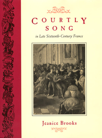 Courtly Song in Late Sixteenth–Century France