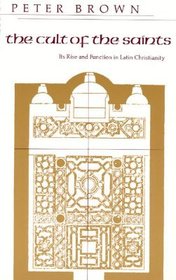 Cult of the Saints: Its Rise and Function in Latin Christianity