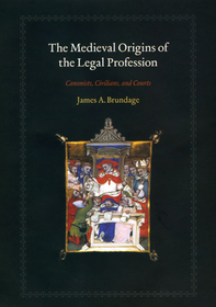 The Medieval Origins of the Legal Profession – Cannonists, Civilians, and Courts: Canonists, Civilians, and Courts
