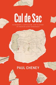 Cul de Sac – Patrimony, Capitalism, and Slavery in French Saint–Domingue