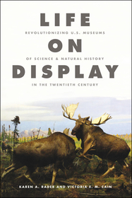Life on Display – Revolutionizing U.S. Museums of Science and Natural History in the Twentieth Century