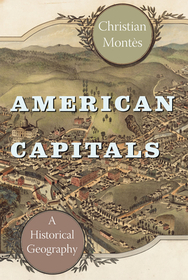 American Capitals – A Historical Geography